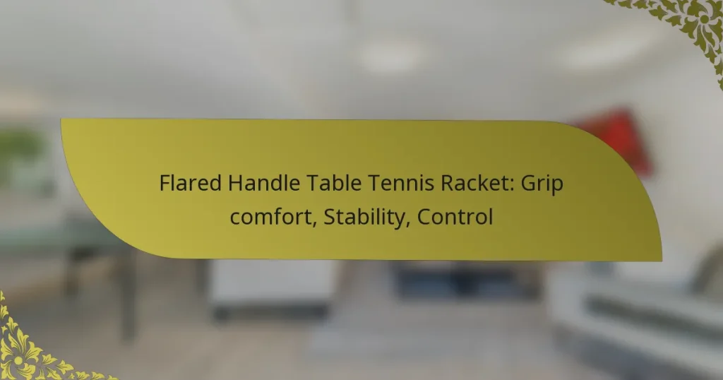 Flared Handle Table Tennis Racket: Grip comfort, Stability, Control