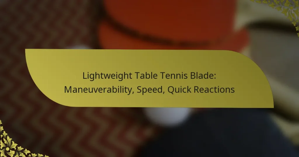 Lightweight Table Tennis Blade: Maneuverability, Speed, Quick Reactions