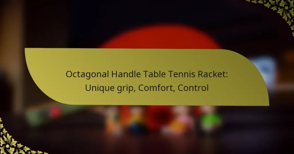 Octagonal Handle Table Tennis Racket: Unique grip, Comfort, Control