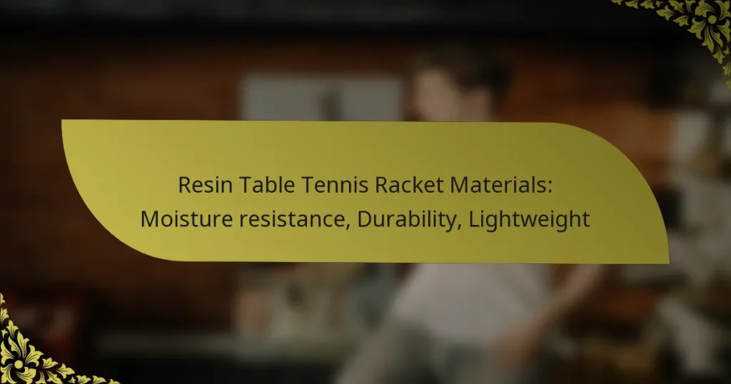 Resin Table Tennis Racket Materials: Moisture resistance, Durability, Lightweight