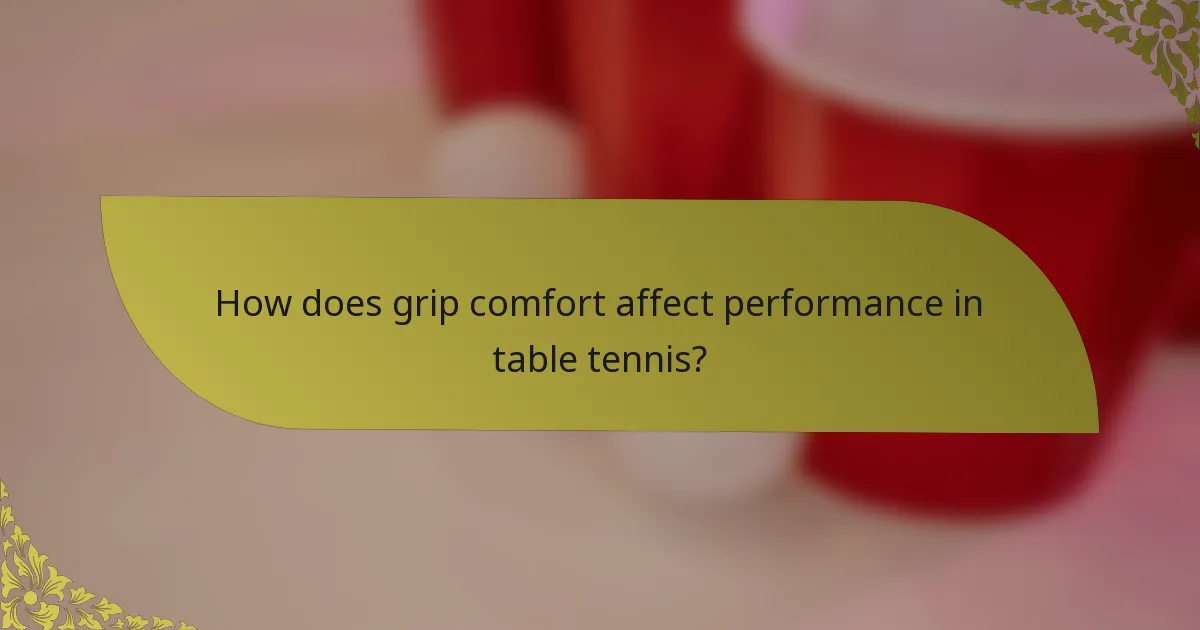 How does grip comfort affect performance in table tennis?