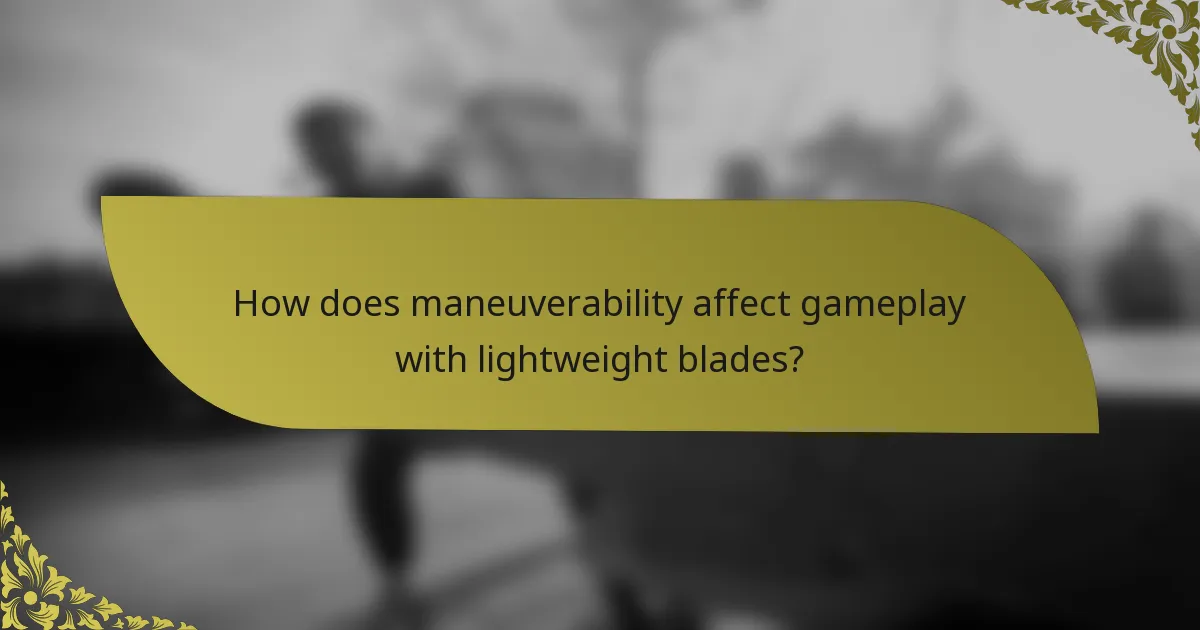 How does maneuverability affect gameplay with lightweight blades?