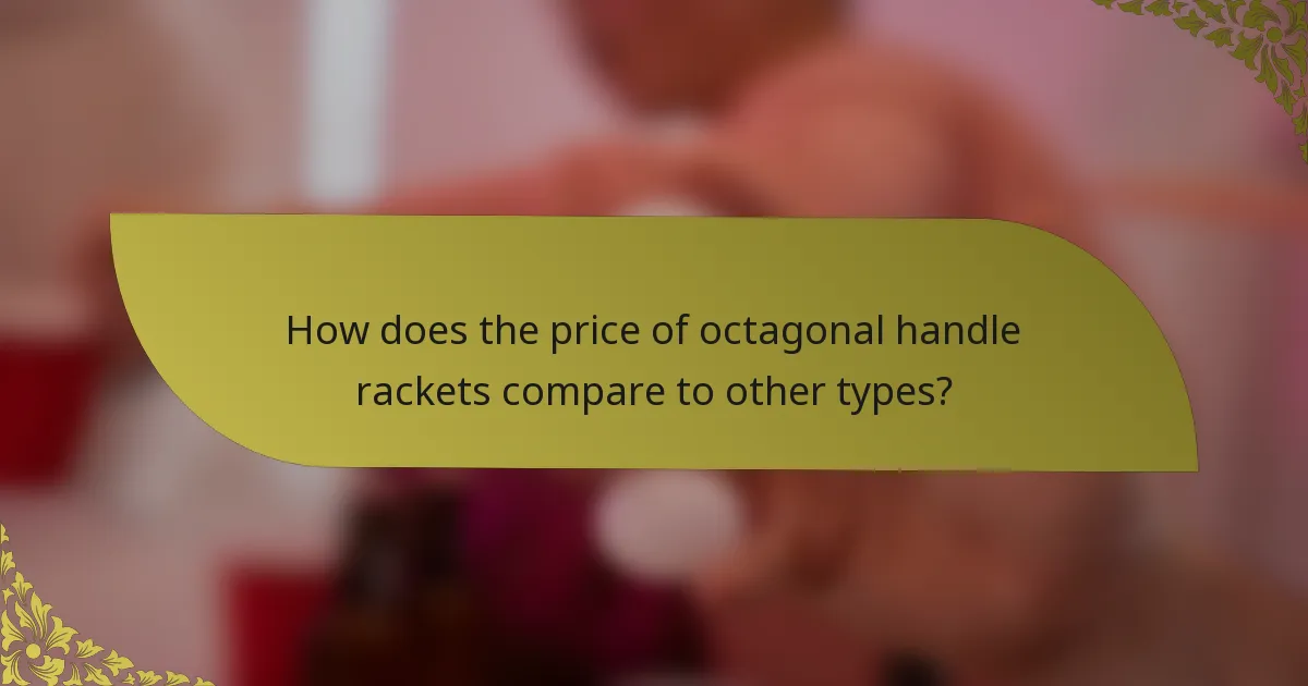 How does the price of octagonal handle rackets compare to other types?
