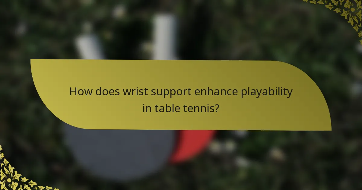 How does wrist support enhance playability in table tennis?