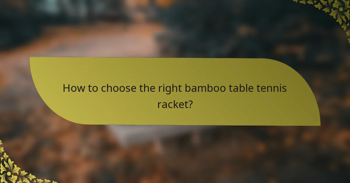 How to choose the right bamboo table tennis racket?