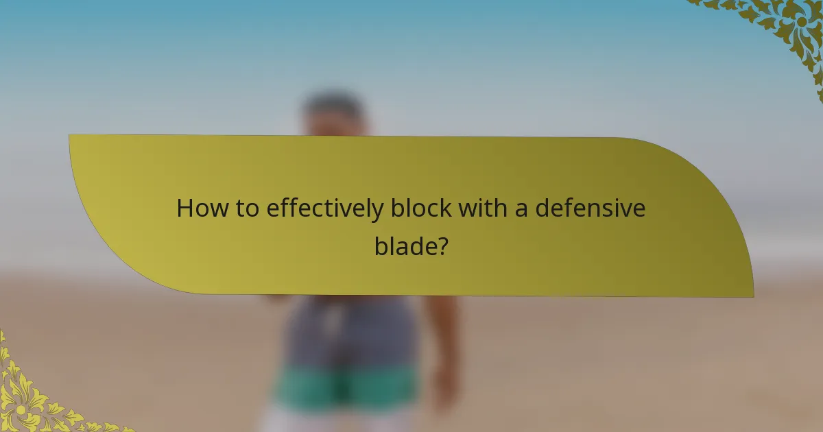 How to effectively block with a defensive blade?