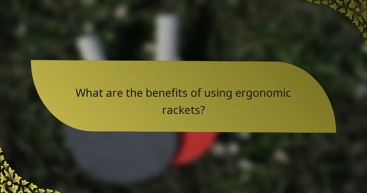 What are the benefits of using ergonomic rackets?