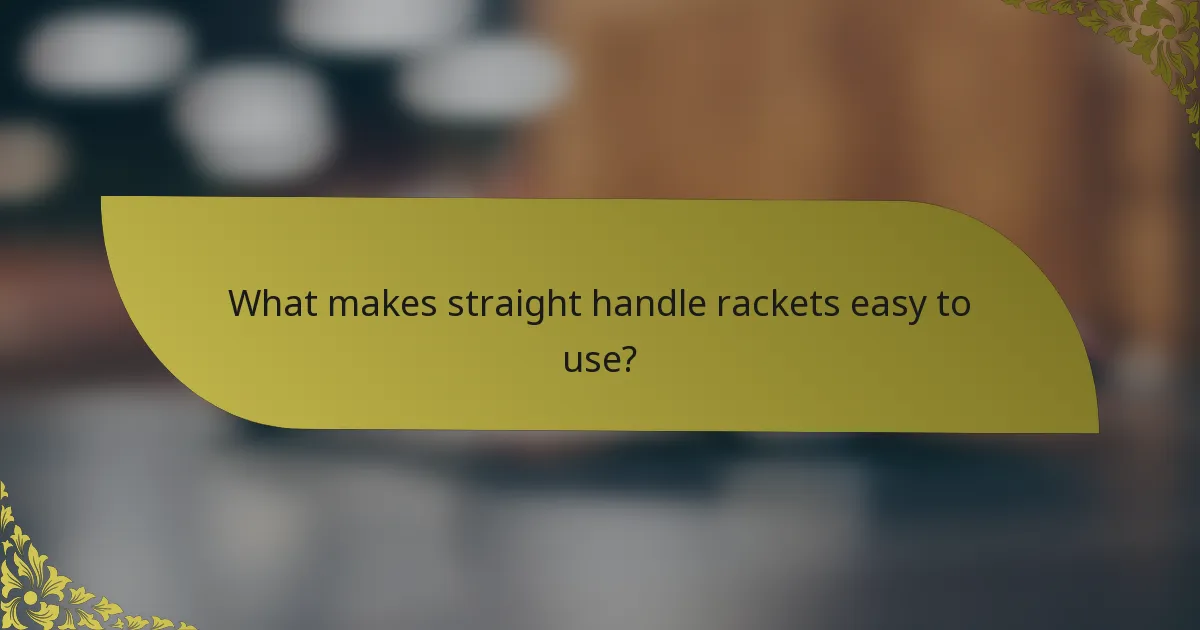 What makes straight handle rackets easy to use?