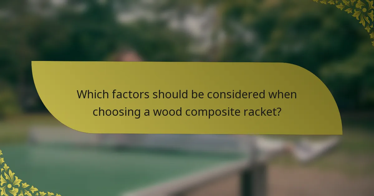 Which factors should be considered when choosing a wood composite racket?